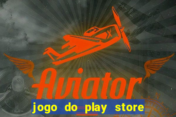 jogo do play store que ganha dinheiro de verdade