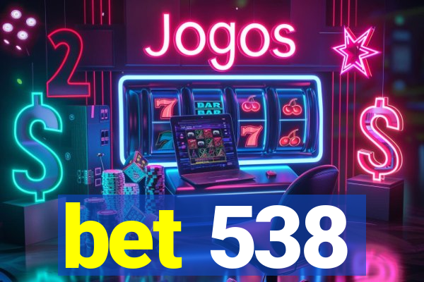 bet 538