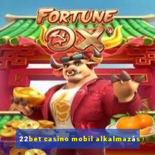 22bet casino mobil alkalmazás