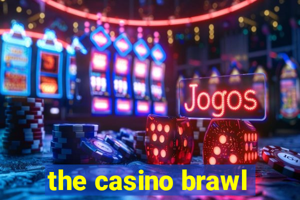 the casino brawl