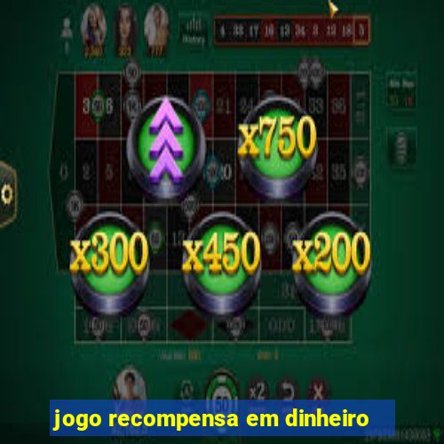 jogo recompensa em dinheiro