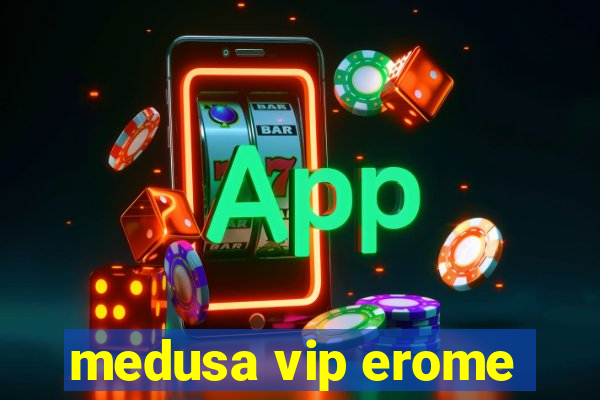 medusa vip erome