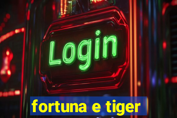 fortuna e tiger