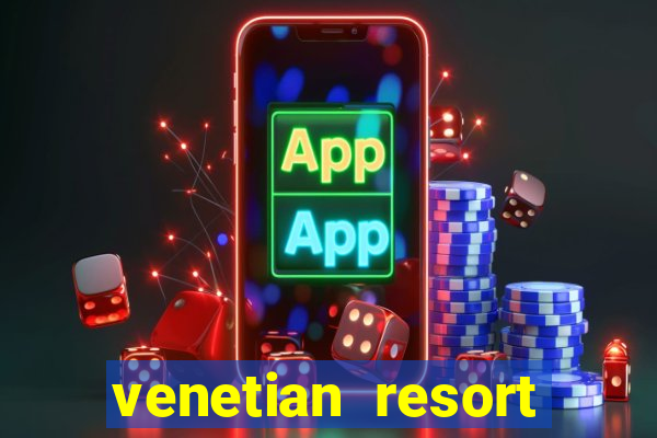 venetian resort hotel casino