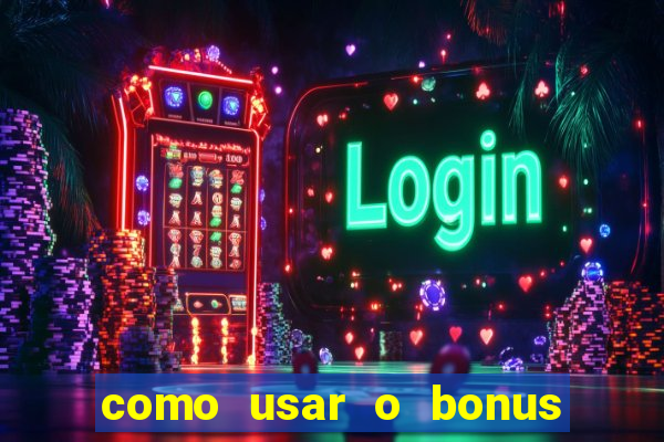 como usar o bonus do vai de bet