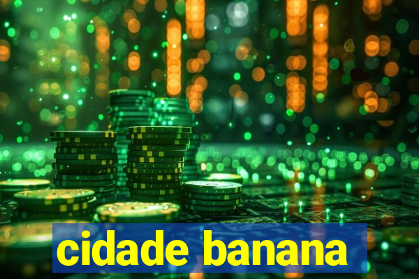 cidade banana