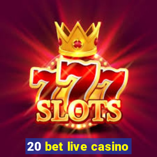 20 bet live casino