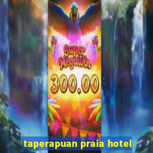 taperapuan praia hotel